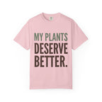 My Plants Deserve Better  T-shirt