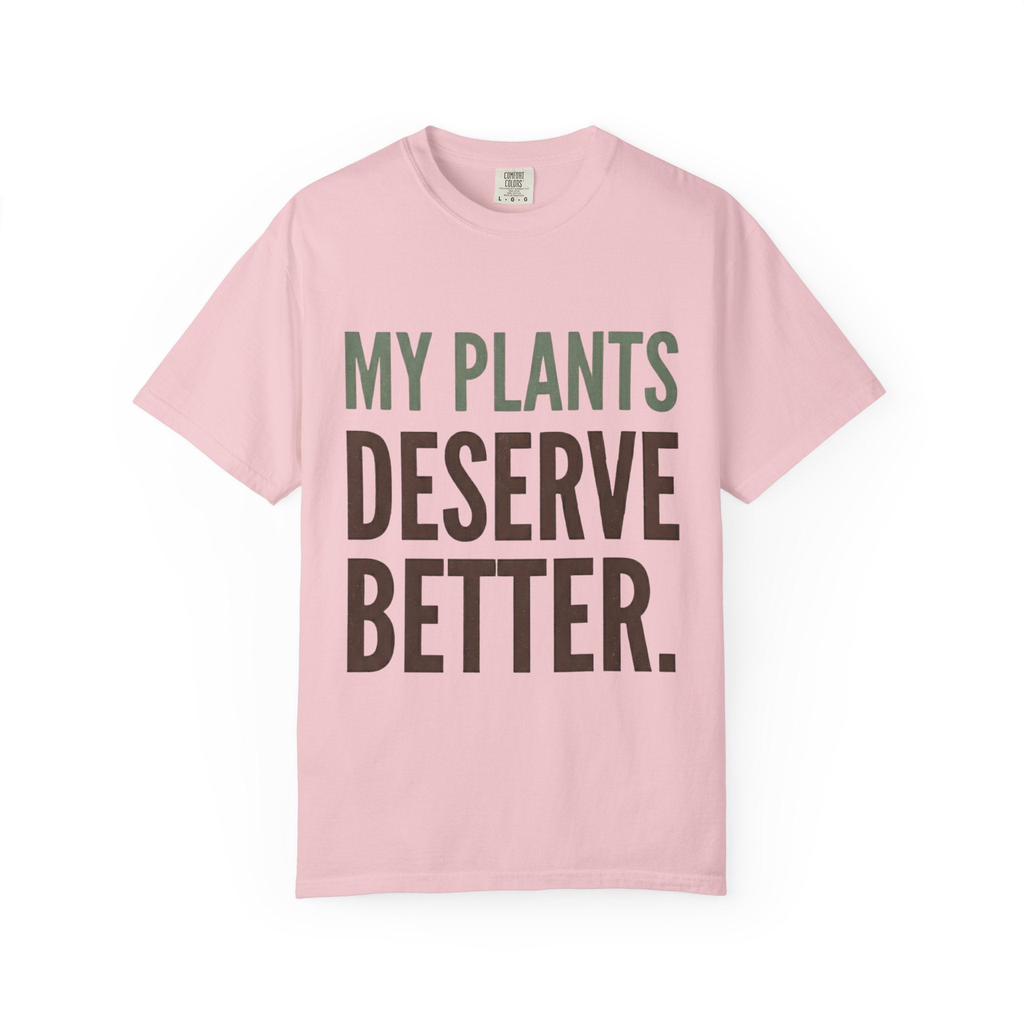 My Plants Deserve Better  T-shirt