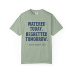 Watered Today Regretted Tomorrow T-shirt