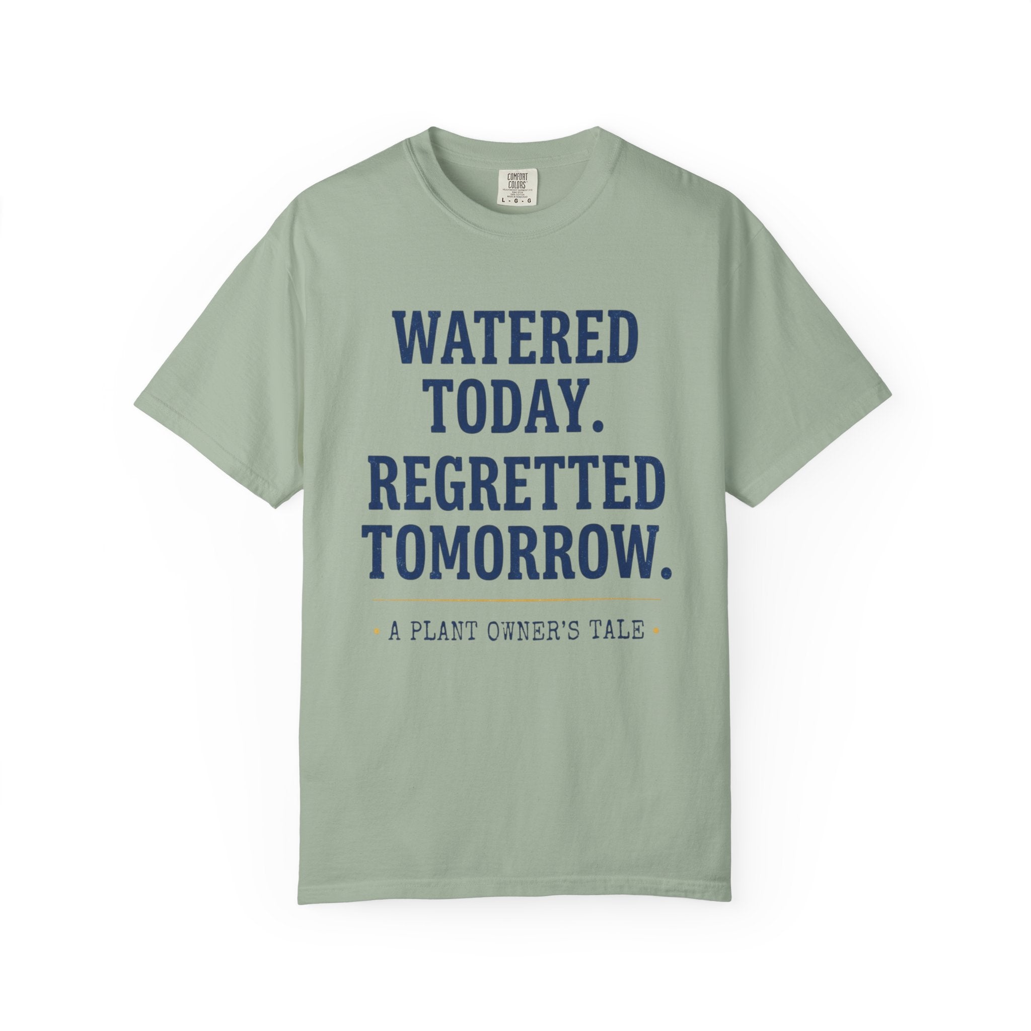 Watered Today Regretted Tomorrow T-shirt