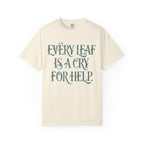 Every Leaf Is A Cry For Help  T-shirt