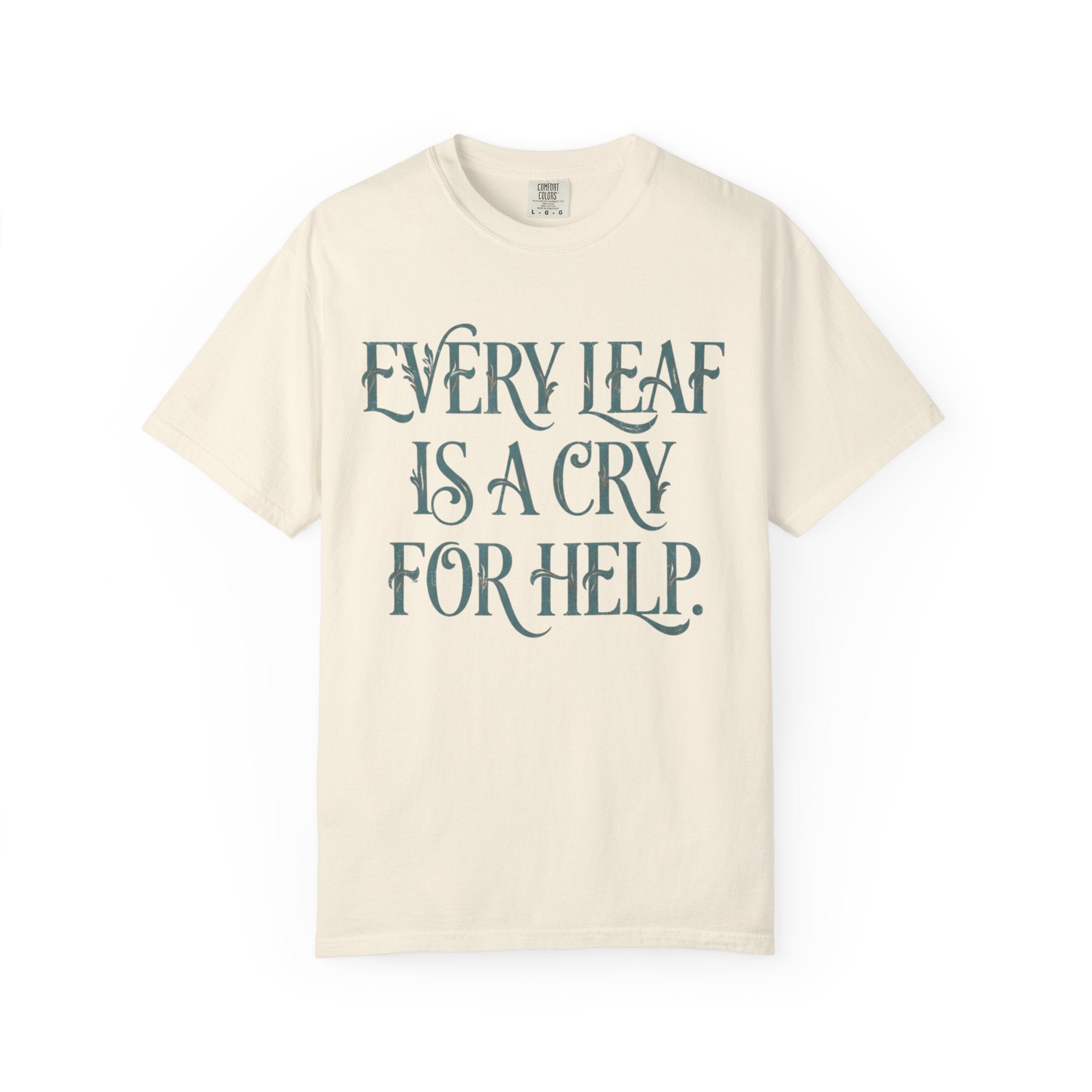 Every Leaf Is A Cry For Help  T-shirt