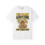 Plant Always Wins  T-shirt
