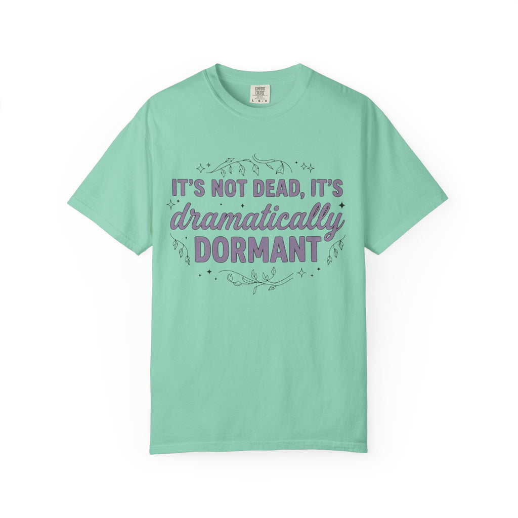 It's Dramatically Dormant T-shirt