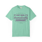 It's Dramatically Dormant T-shirt
