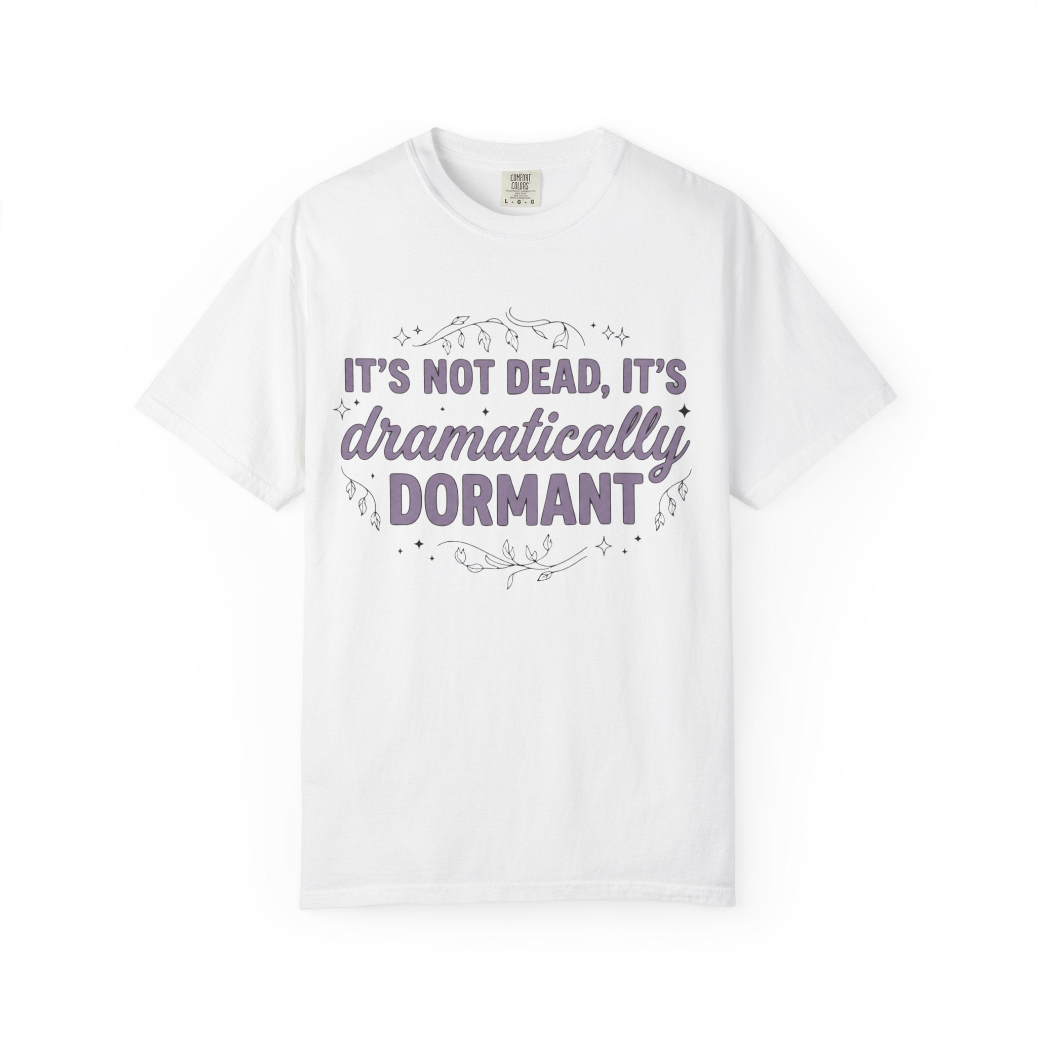 It's Dramatically Dormant T-shirt
