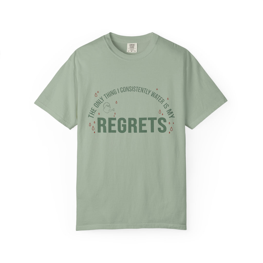 I Regularly Watered My Regrets T-shirt