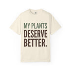 My Plants Deserve Better  T-shirt