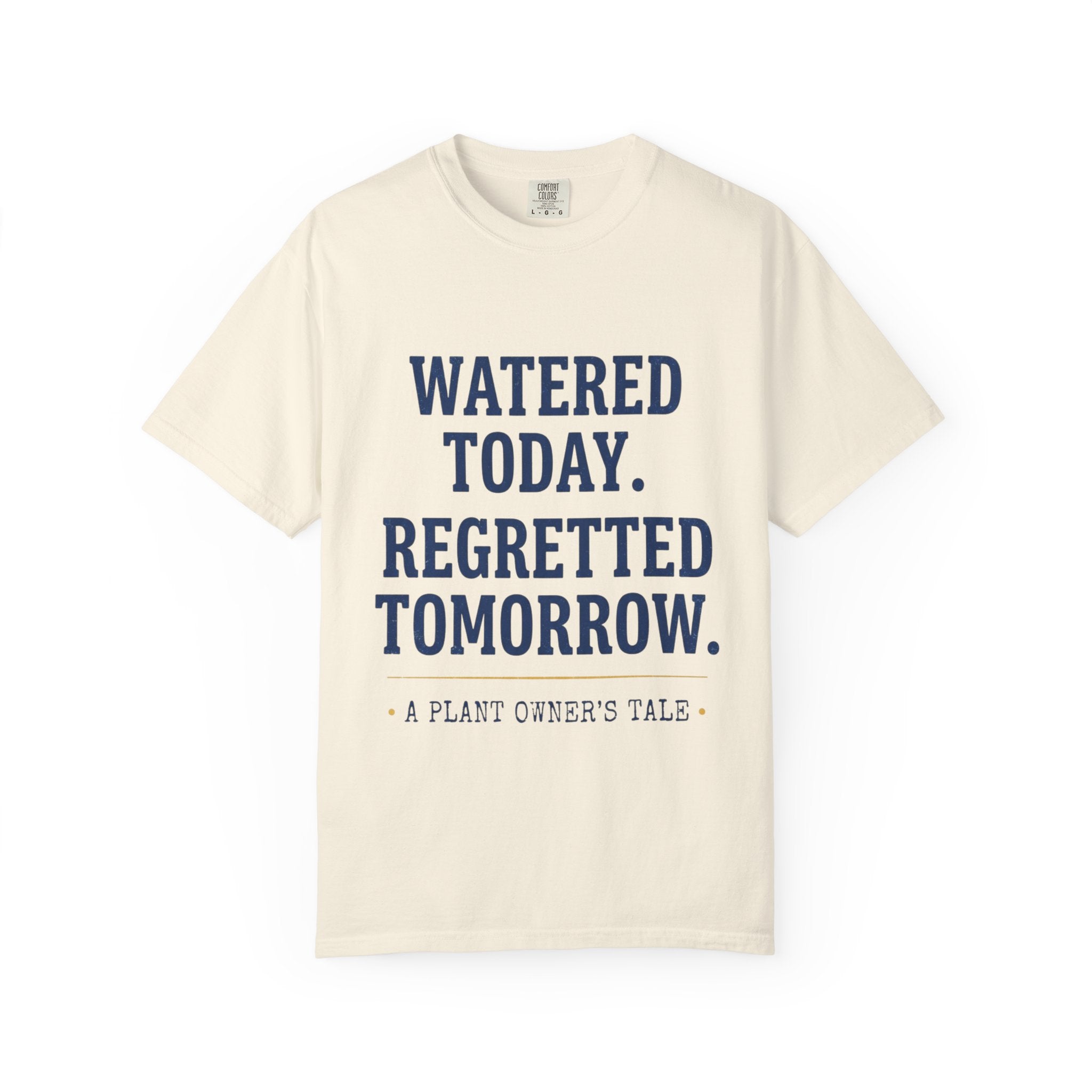 Watered Today Regretted Tomorrow T-shirt